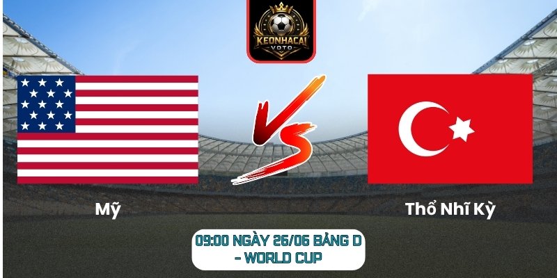 Soi kèo Mỹ vs Thổ Nhĩ Kỳ 09:00 ngày 26/06 (Bảng D - World Cup) 6 Mỹ vs Thổ Nhĩ Kỳ