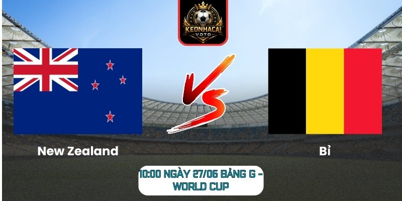 Soi kèo New Zealand vs Bỉ 10:00 ngày 27/06 (Bảng G - World Cup) 1 New Zealand vs Bỉ